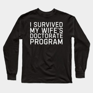 I Survived My Wife's Doctorate Program Funny PHD Graduation Gift Long Sleeve T-Shirt